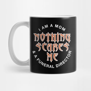 Funeral Director Mom Nothing Scares Me Mug